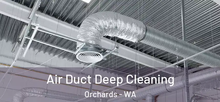  Air Duct Deep Cleaning Orchards - WA