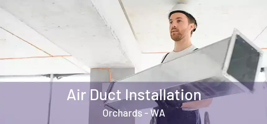  Air Duct Installation Orchards - WA