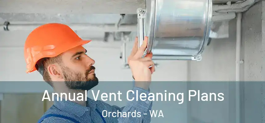Annual Vent Cleaning Plans Orchards - WA