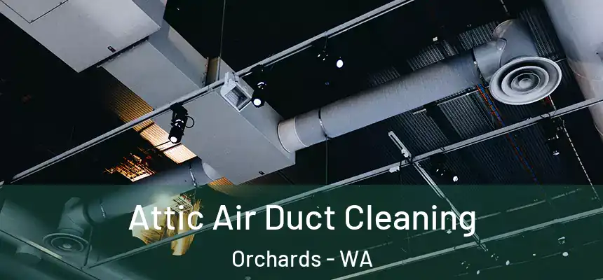  Attic Air Duct Cleaning Orchards - WA