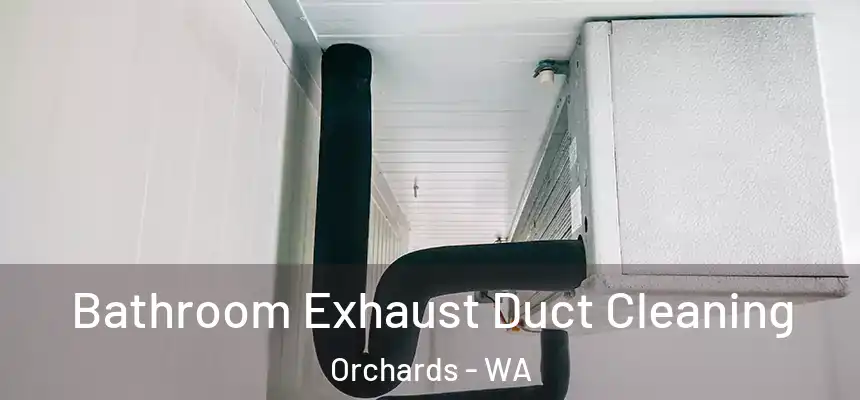 Bathroom Exhaust Duct Cleaning Orchards - WA
