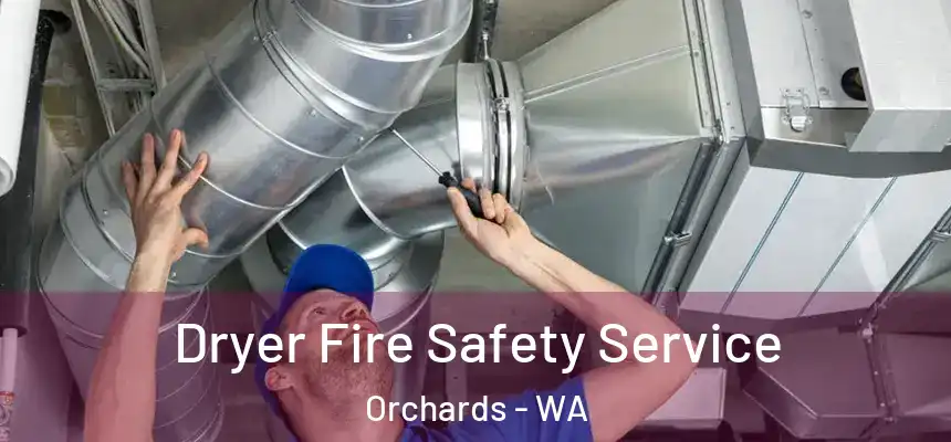 Dryer Fire Safety Service Orchards - WA