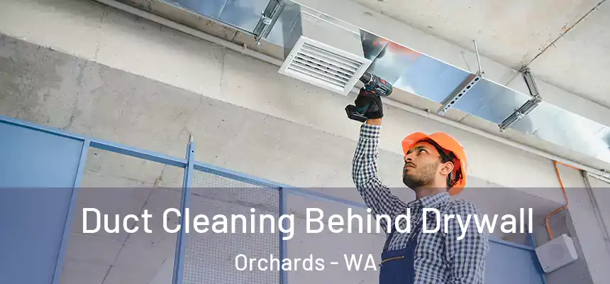  Duct Cleaning Behind Drywall Orchards - WA