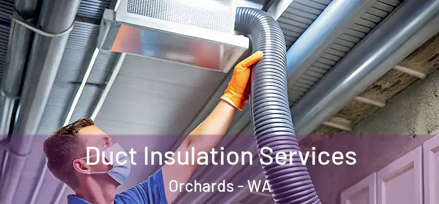  Duct Insulation Services Orchards - WA