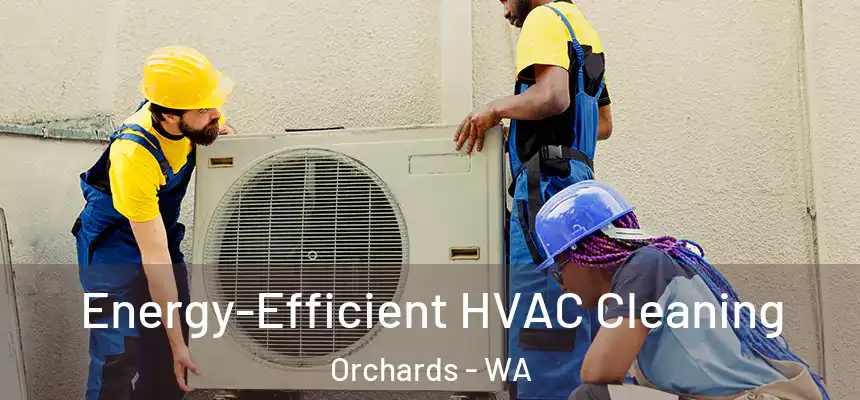  Energy-Efficient HVAC Cleaning Orchards - WA