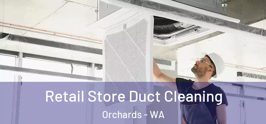 Retail Store Duct Cleaning Orchards - WA